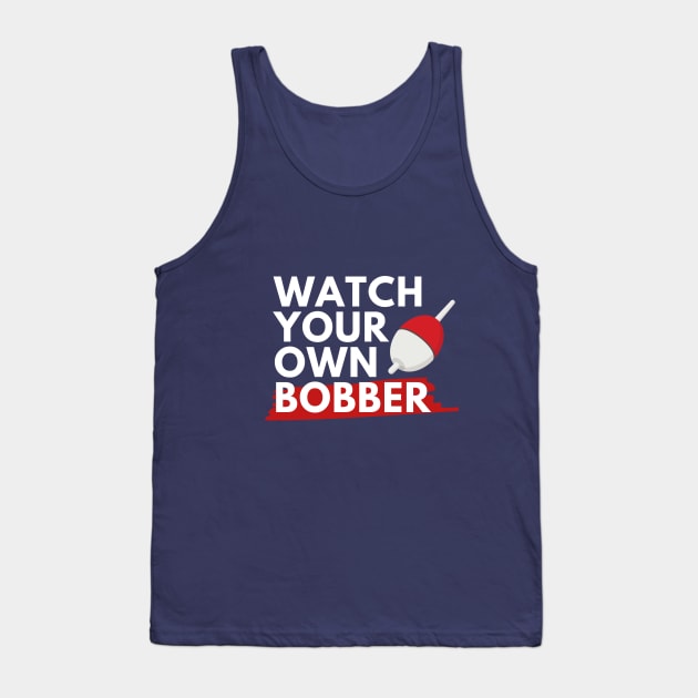 Watch your own bobber Tank Top by MN Favorites